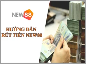 Hướng dẫn rút tiền tại nhà cái New88